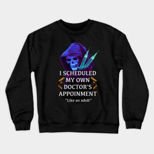 Doctors Appointment Crewneck Sweatshirt